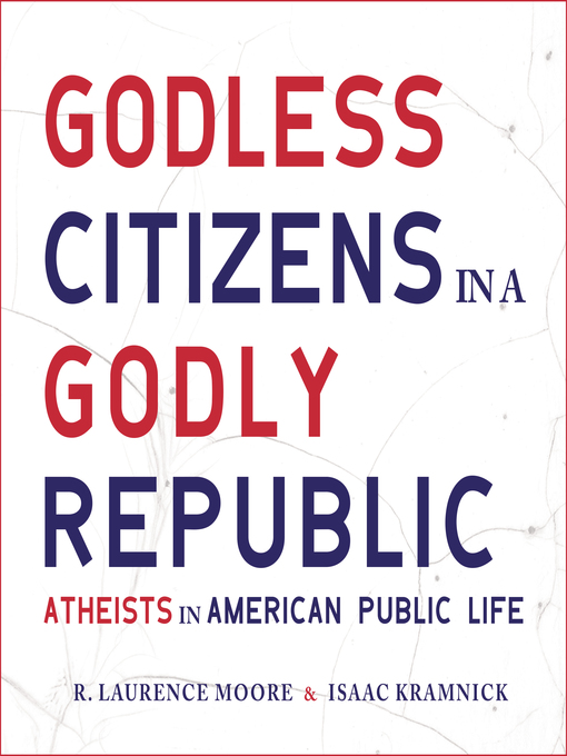 Title details for Godless Citizens in a Godly Republic by R. Laurence Moore - Available